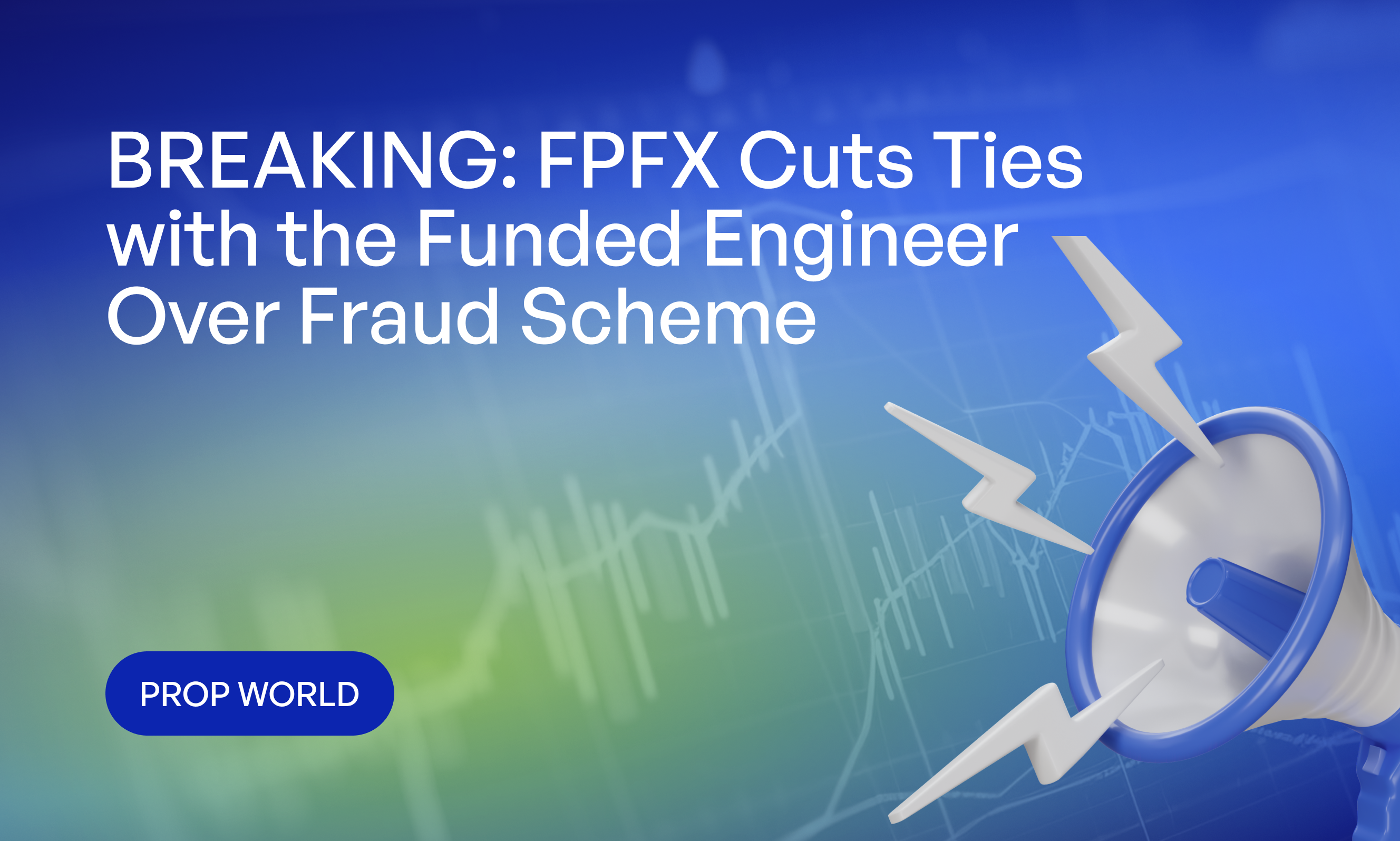 BREAKING: FPFX Cuts Ties with the Funded Engineer Over Fraud Scheme