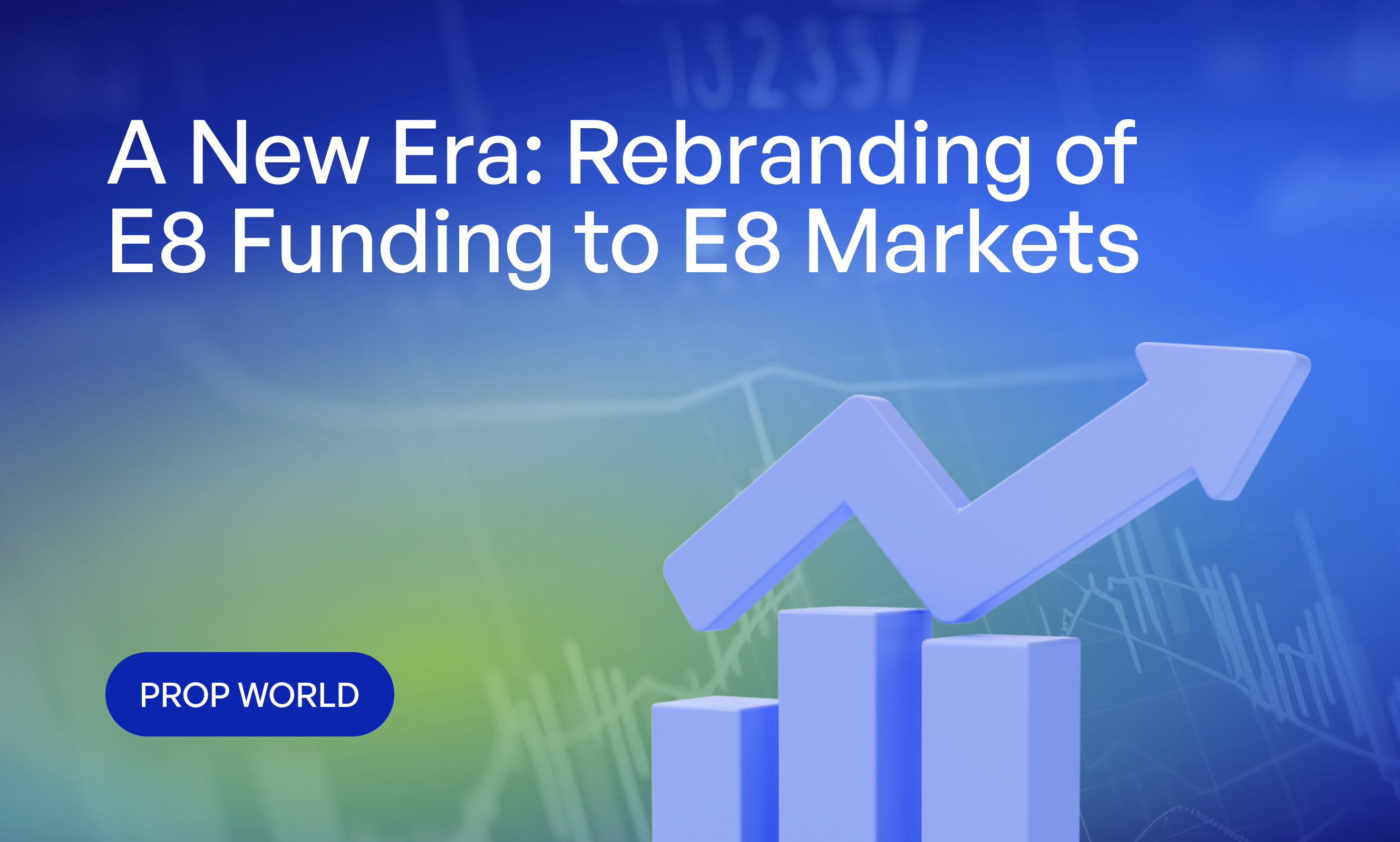 A New Era: Rebranding of E8 Funding to E8 Markets