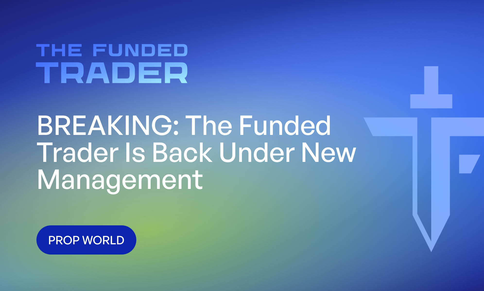 BREAKING: The Funded Trader Is Back Under New Management
