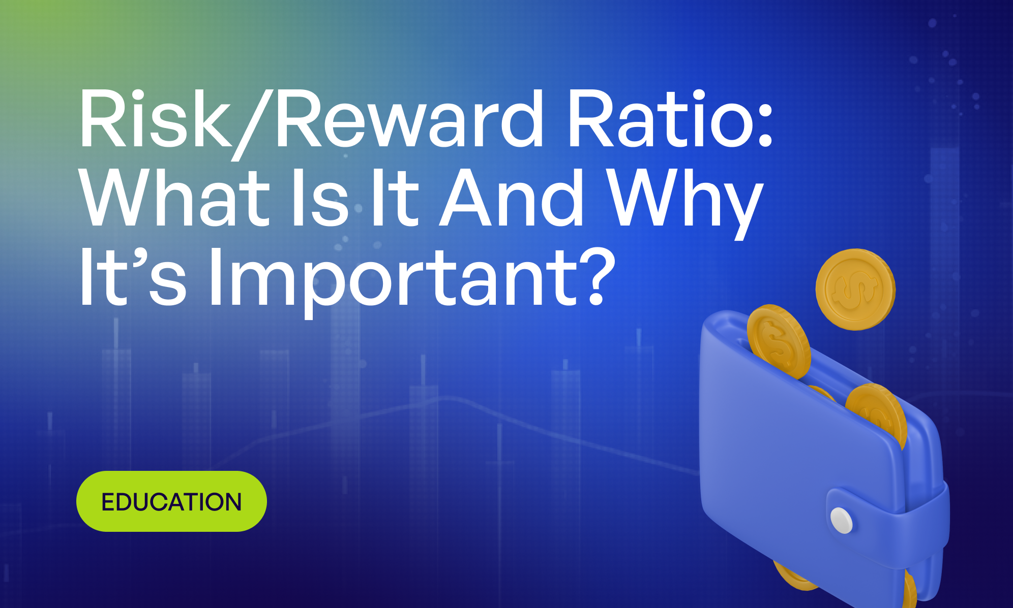 Risk/Reward Ratio: What Is It And Why It’s Important?