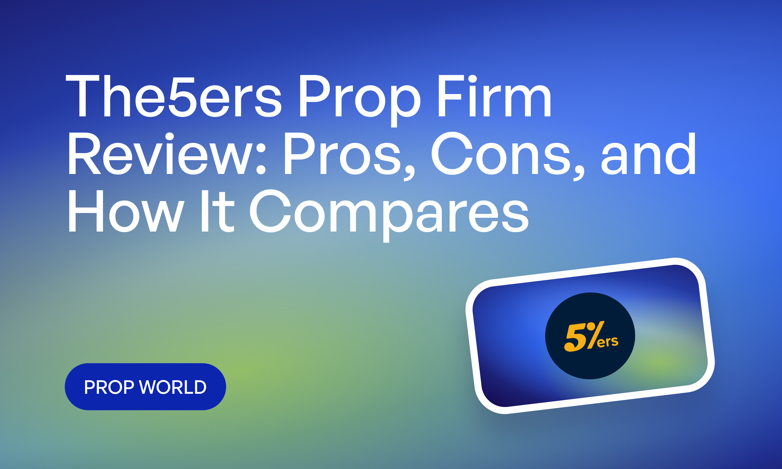 The5ers Prop Firm Review: Pros, Cons, and How It Compares