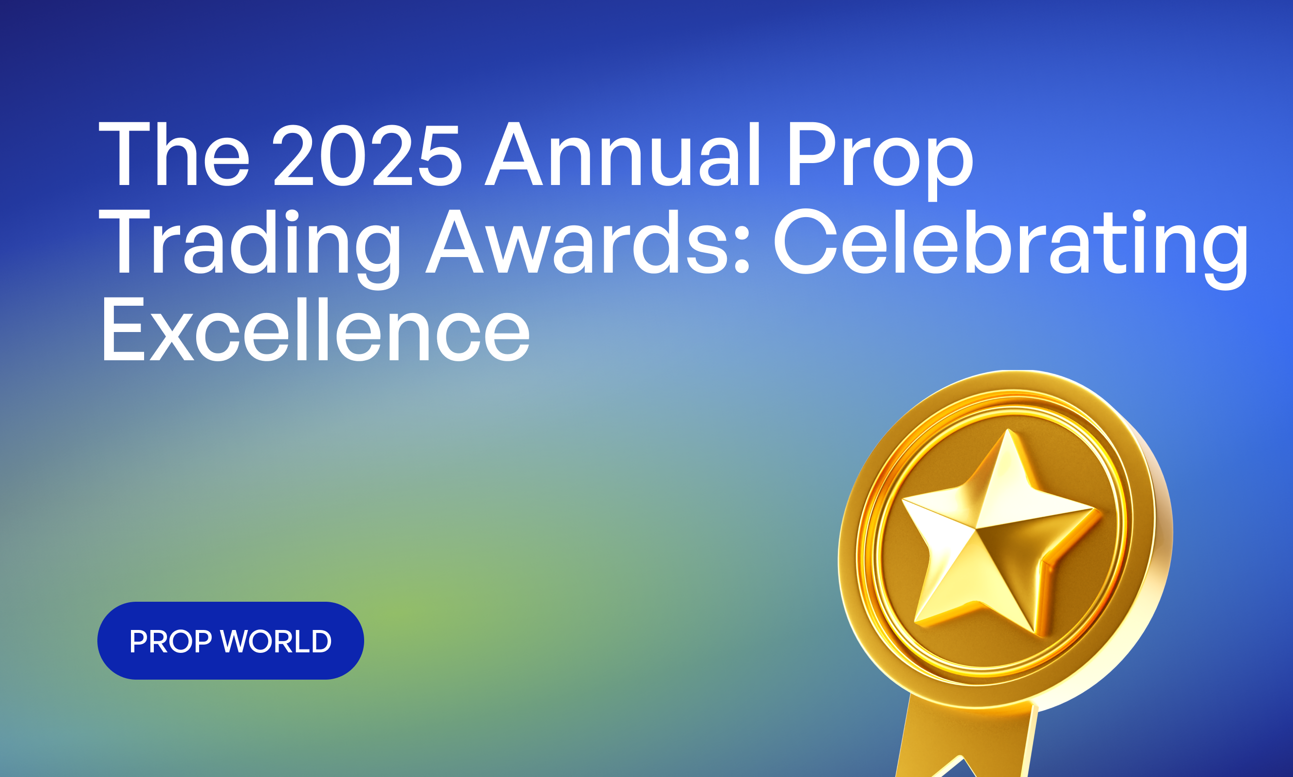 The 2025 Annual Prop Trading Awards: Celebrating Excellence in Proprietary Trading